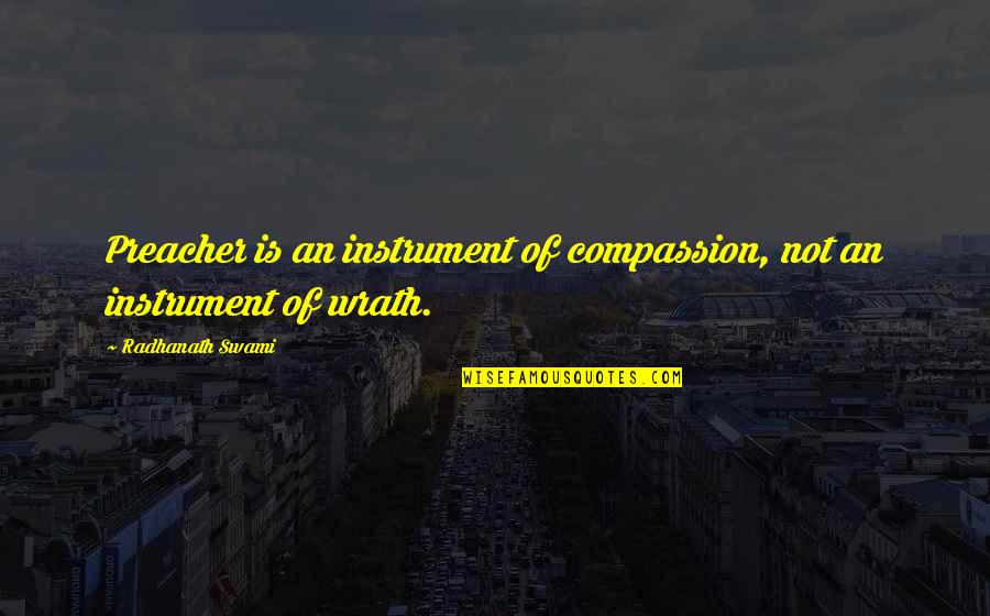 The Quiet Before The Storm Quote Quotes By Radhanath Swami: Preacher is an instrument of compassion, not an
