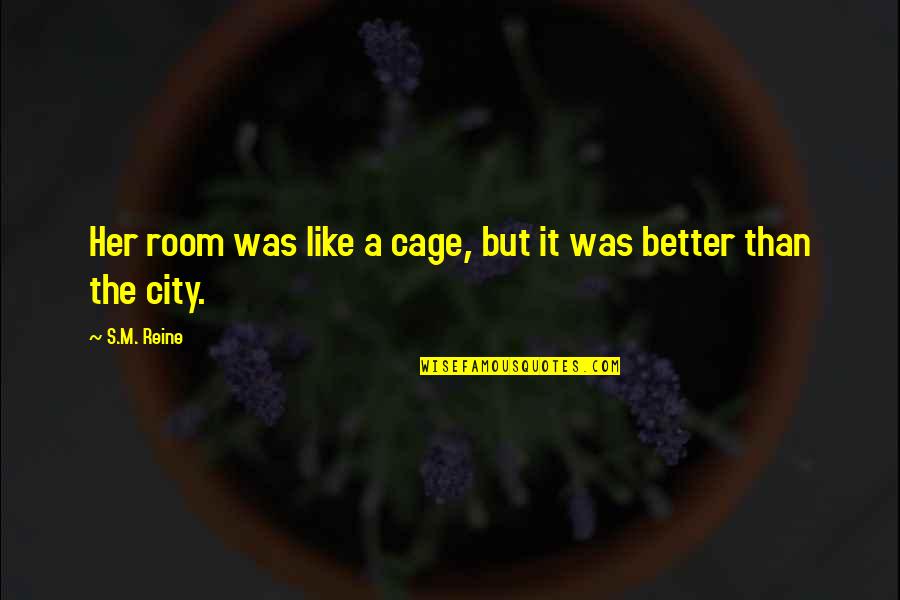 The Quiet Girl Quotes By S.M. Reine: Her room was like a cage, but it