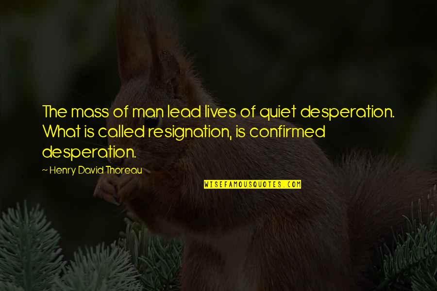 The Quiet Man Quotes By Henry David Thoreau: The mass of man lead lives of quiet