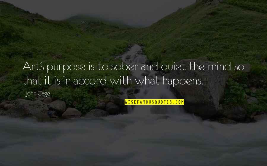 The Quiet Mind Quotes By John Cage: Art's purpose is to sober and quiet the