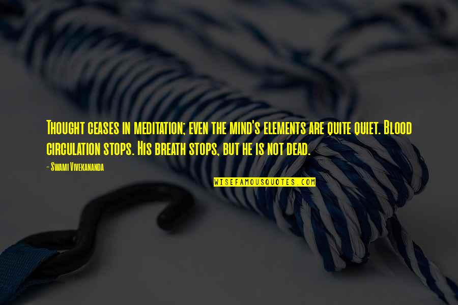 The Quiet Mind Quotes By Swami Vivekananda: Thought ceases in meditation; even the mind's elements