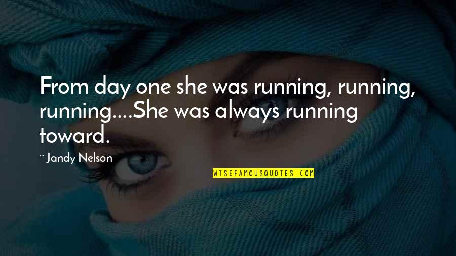 The Quiet Of The Morning Quotes By Jandy Nelson: From day one she was running, running, running....She