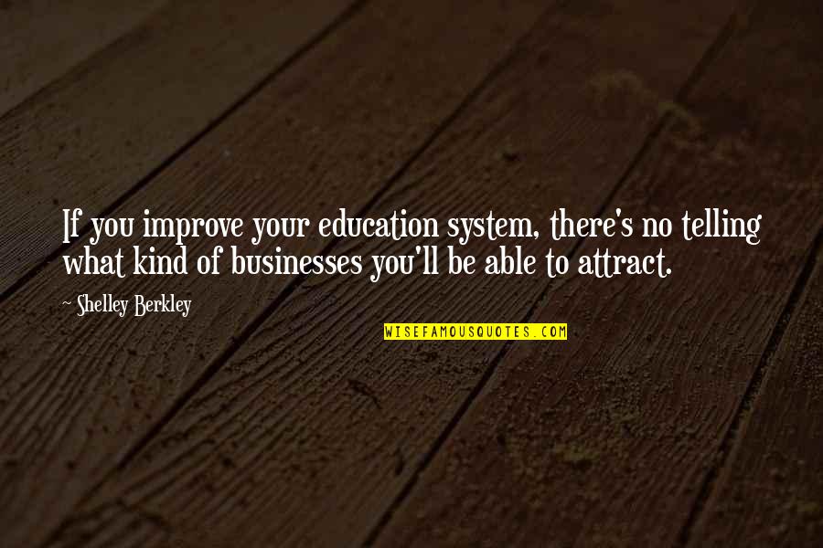 The Quiet Of The Morning Quotes By Shelley Berkley: If you improve your education system, there's no The Quiet Of The Morning Quotes By Shelley Berkley: If you improve your education system, there's no