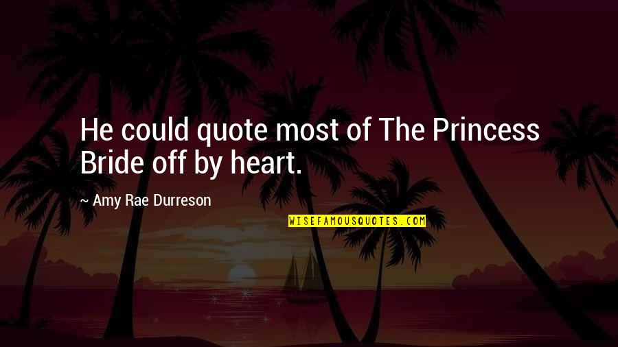 The Quote Princess Quotes By Amy Rae Durreson: He could quote most of The Princess Bride