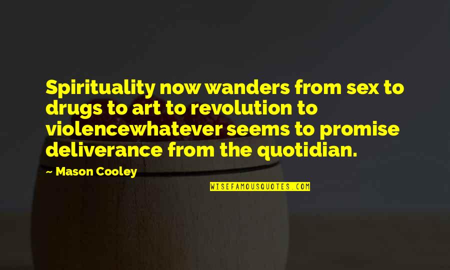 The Quotidian Quotes By Mason Cooley: Spirituality now wanders from sex to drugs to The Quotidian Quotes By Mason Cooley: Spirituality now wanders from sex to drugs to