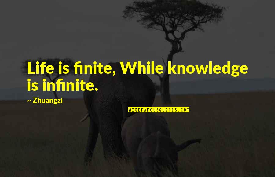 The Quotidian Quotes By Zhuangzi: Life is finite, While knowledge is infinite.