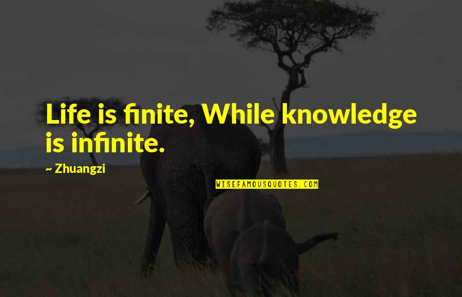 The Quotidian Quotes By Zhuangzi: Life is finite, While knowledge is infinite. The Quotidian Quotes By Zhuangzi: Life is finite, While knowledge is infinite.