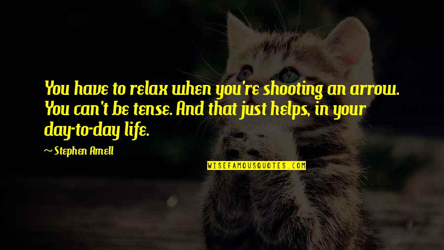 The Quran Gcse Quotes By Stephen Amell: You have to relax when you're shooting an