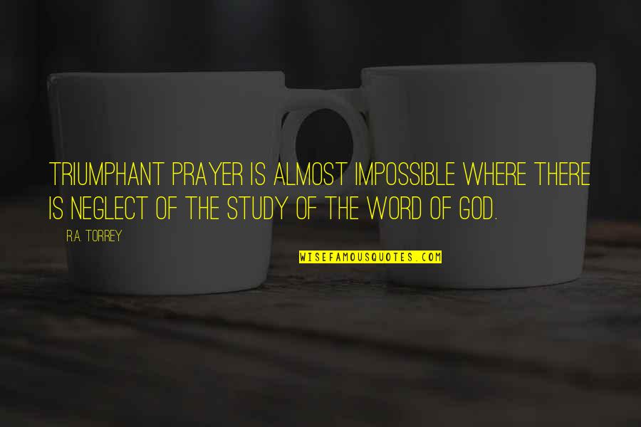 The R Word Quotes By R.A. Torrey: Triumphant prayer is almost impossible where there is