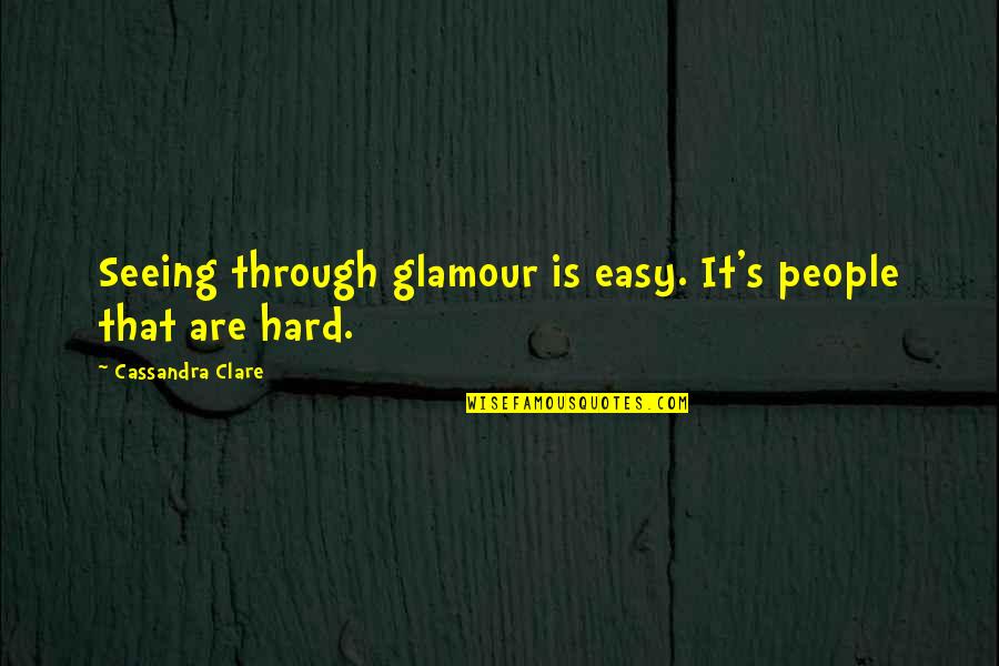 The Race Movie Famous Quotes By Cassandra Clare: Seeing through glamour is easy. It's people that
