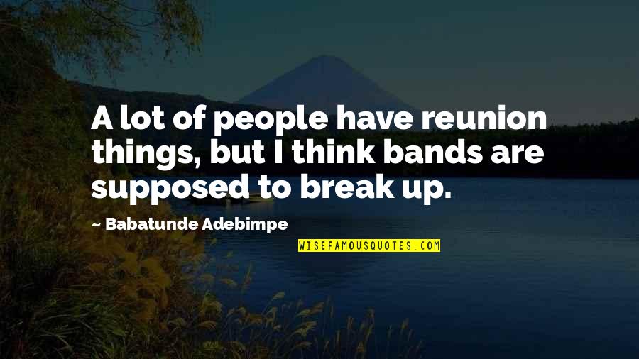 The Racial Contract Quotes By Babatunde Adebimpe: A lot of people have reunion things, but