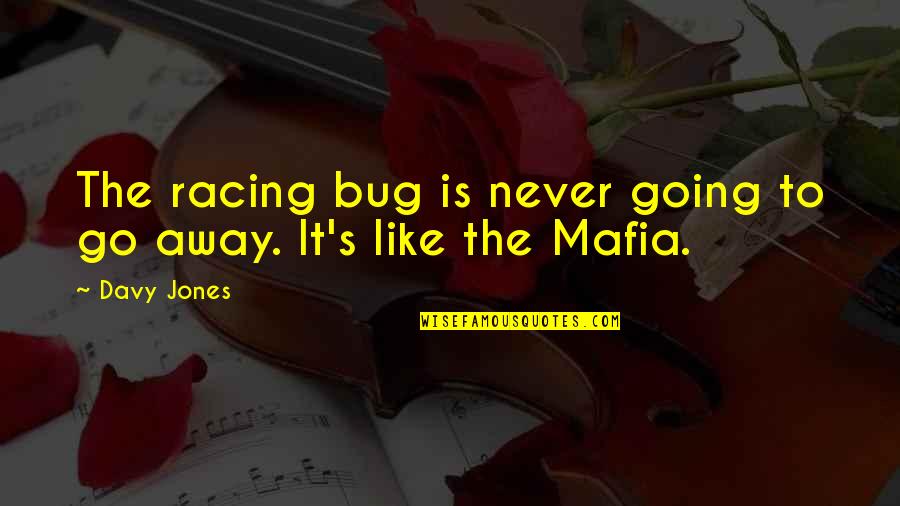 The Racing Quotes By Davy Jones: The racing bug is never going to go