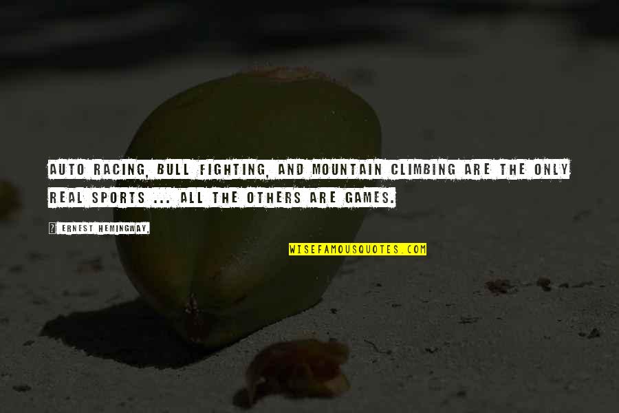 The Racing Quotes By Ernest Hemingway,: Auto racing, bull fighting, and mountain climbing are The Racing Quotes By Ernest Hemingway,: Auto racing, bull fighting, and mountain climbing are