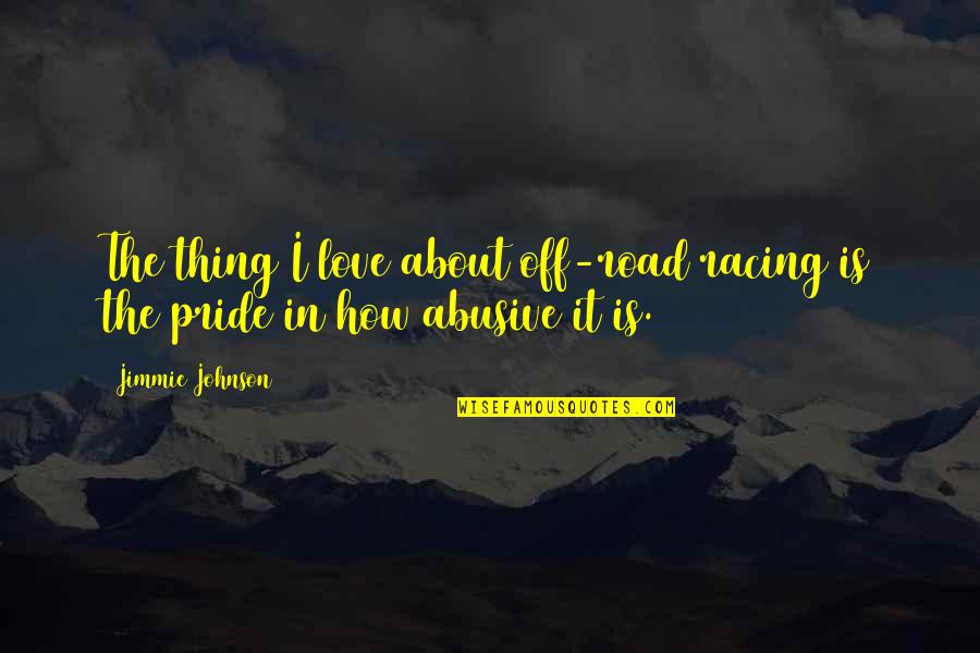 The Racing Quotes By Jimmie Johnson: The thing I love about off-road racing is