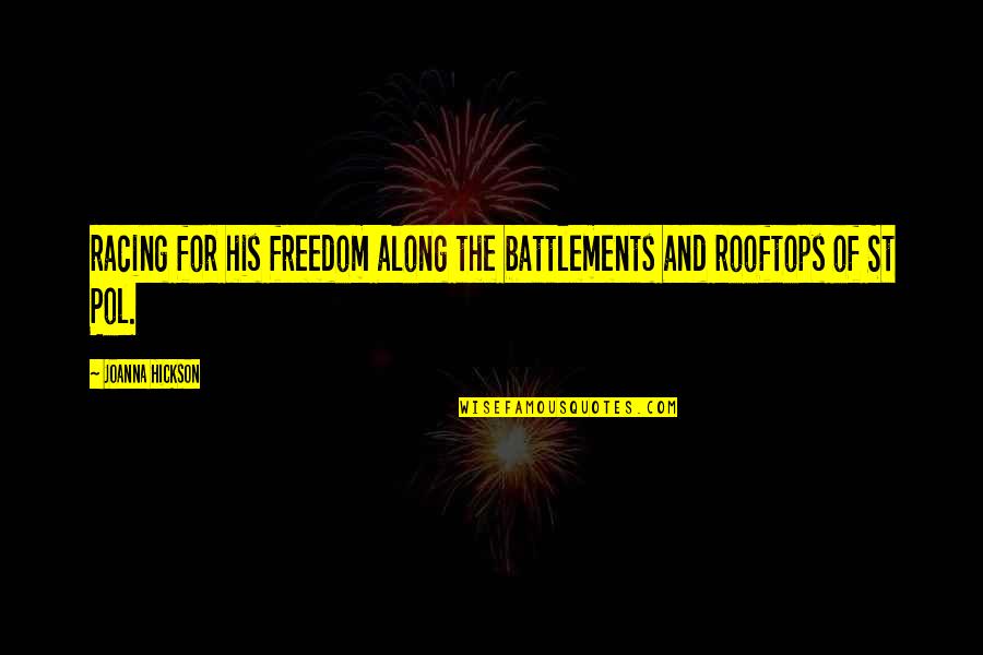 The Racing Quotes By Joanna Hickson: racing for his freedom along the battlements and The Racing Quotes By Joanna Hickson: racing for his freedom along the battlements and