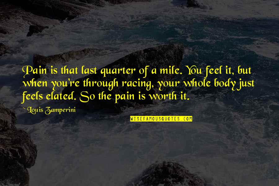 The Racing Quotes By Louis Zamperini: Pain is that last quarter of a mile. The Racing Quotes By Louis Zamperini: Pain is that last quarter of a mile.