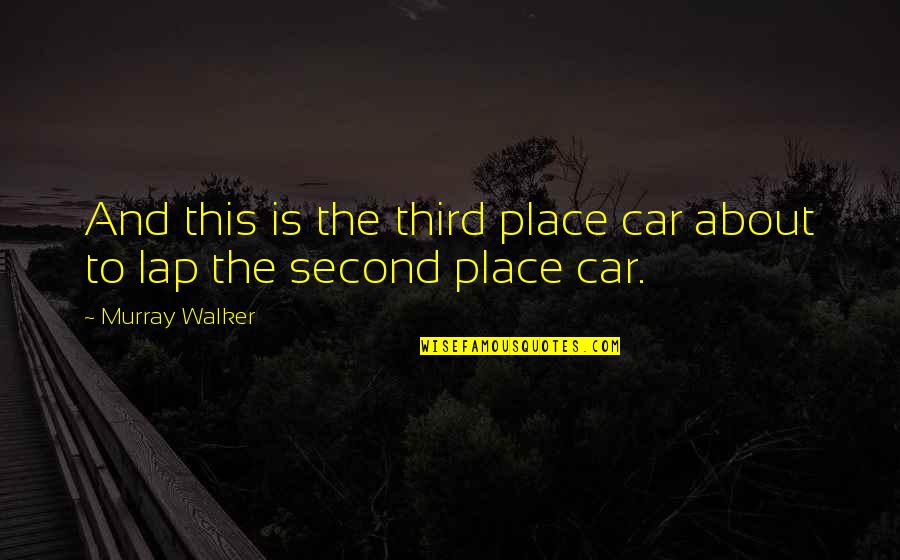 The Racing Quotes By Murray Walker: And this is the third place car about