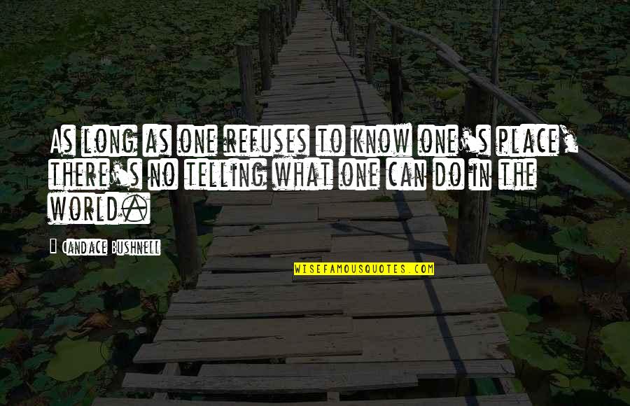 The Radio 1920 Quotes By Candace Bushnell: As long as one refuses to know one's The Radio 1920 Quotes By Candace Bushnell: As long as one refuses to know one's
