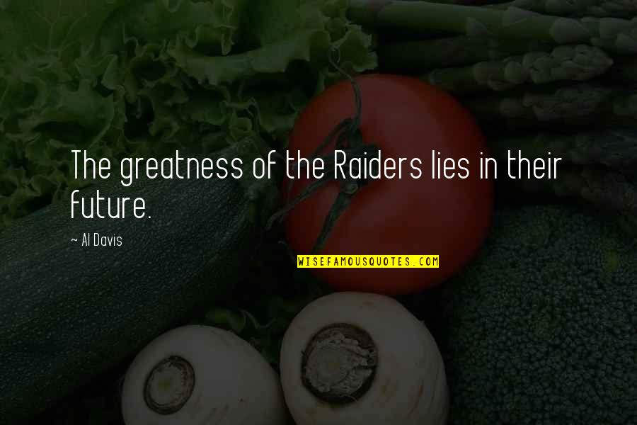 The Raiders Quotes By Al Davis: The greatness of the Raiders lies in their