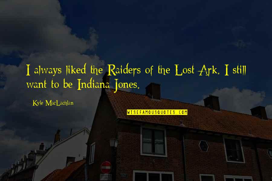 The Raiders Quotes By Kyle MacLachlan: I always liked the Raiders of the Lost