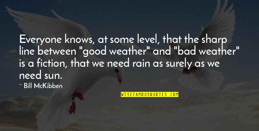 The Rain And Sun Quotes By Bill McKibben: Everyone knows, at some level, that the sharp The Rain And Sun Quotes By Bill McKibben: Everyone knows, at some level, that the sharp
