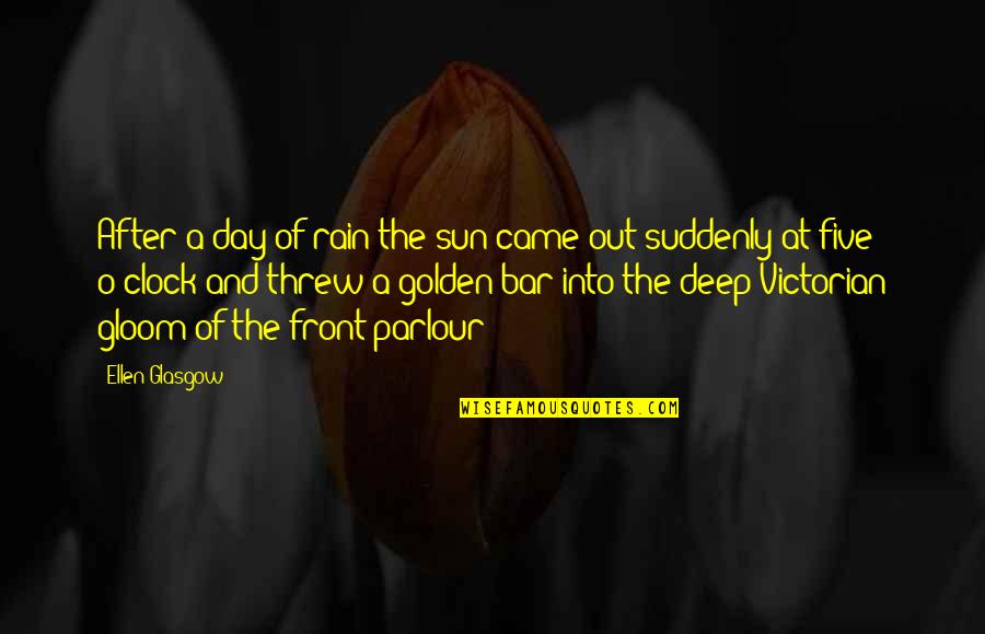 The Rain And Sun Quotes By Ellen Glasgow: After a day of rain the sun came The Rain And Sun Quotes By Ellen Glasgow: After a day of rain the sun came