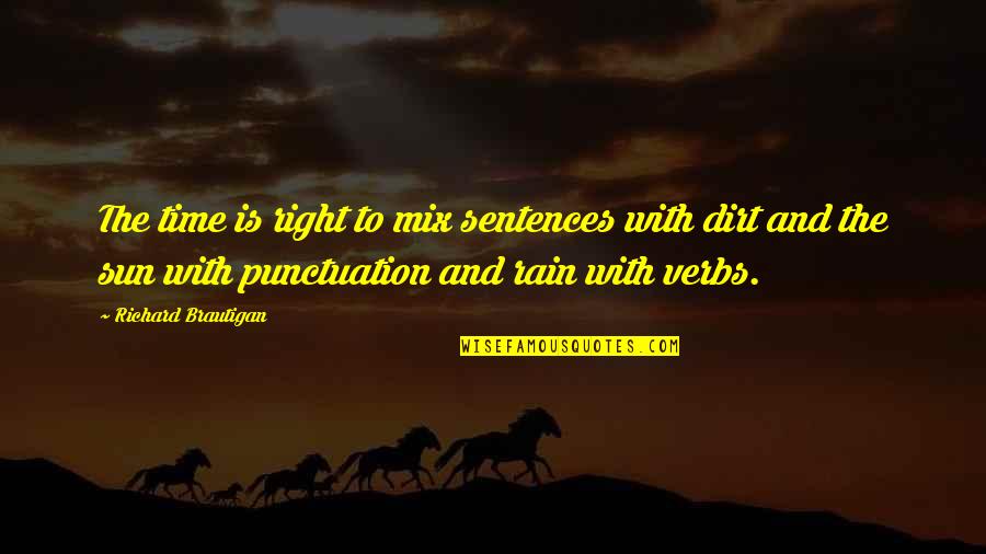 The Rain And Sun Quotes By Richard Brautigan: The time is right to mix sentences with The Rain And Sun Quotes By Richard Brautigan: The time is right to mix sentences with