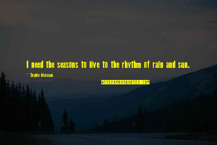 The Rain And Sun Quotes By Sophie Marceau: I need the seasons to live to the The Rain And Sun Quotes By Sophie Marceau: I need the seasons to live to the