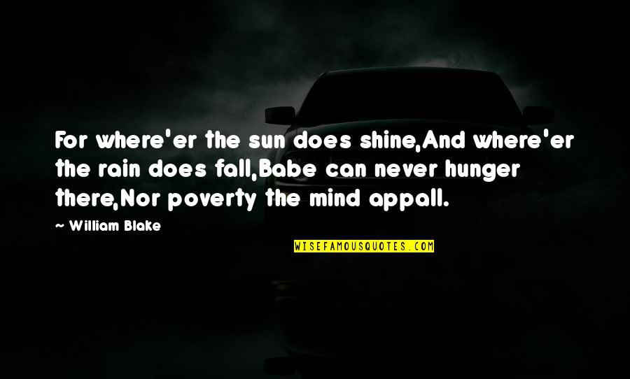The Rain And Sun Quotes By William Blake: For where'er the sun does shine,And where'er the The Rain And Sun Quotes By William Blake: For where'er the sun does shine,And where'er the