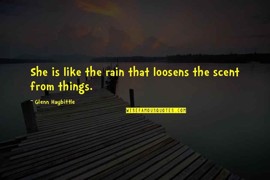 The Rain Love Quotes By Glenn Haybittle: She is like the rain that loosens the The Rain Love Quotes By Glenn Haybittle: She is like the rain that loosens the