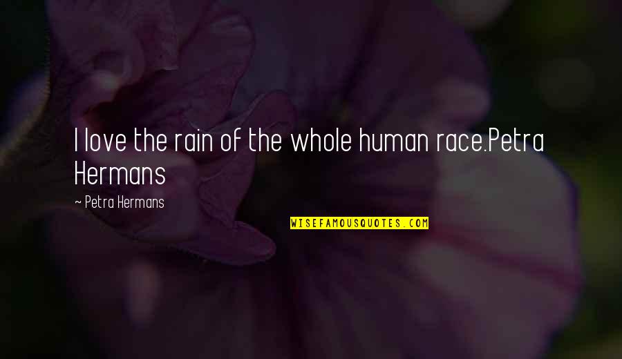 The Rain Love Quotes By Petra Hermans: I love the rain of the whole human
