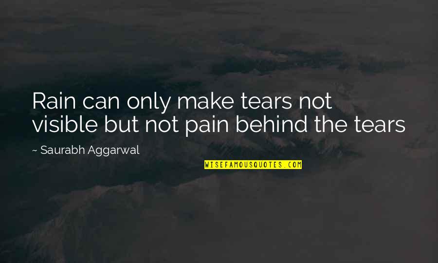 The Rain Love Quotes By Saurabh Aggarwal: Rain can only make tears not visible but