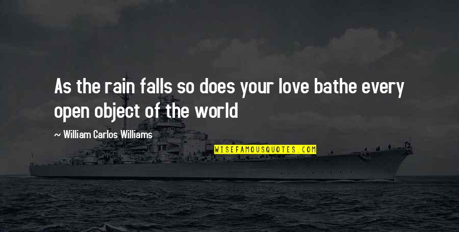 The Rain Love Quotes By William Carlos Williams: As the rain falls so does your love