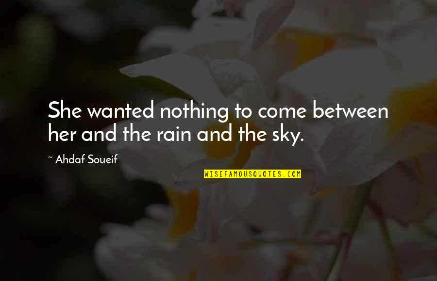 The Rain Quotes By Ahdaf Soueif: She wanted nothing to come between her and