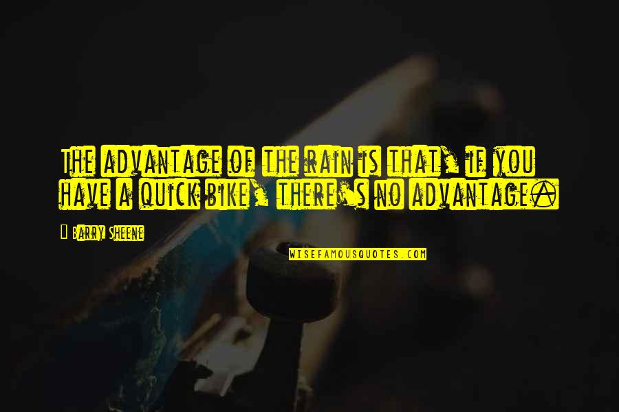 The Rain Quotes By Barry Sheene: The advantage of the rain is that, if