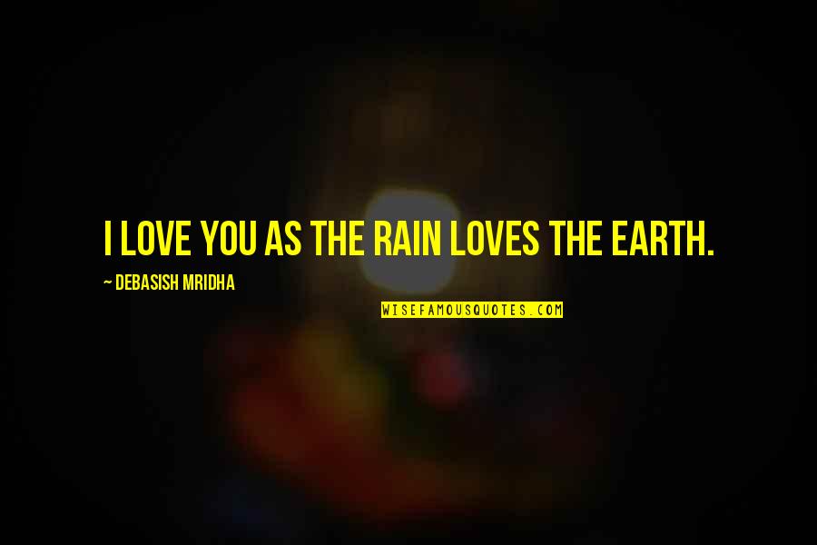 The Rain Quotes By Debasish Mridha: I love you as the rain loves the The Rain Quotes By Debasish Mridha: I love you as the rain loves the
