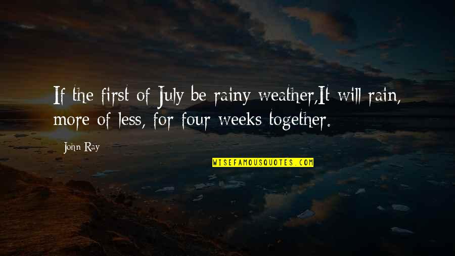 The Rain Quotes By John Ray: If the first of July be rainy weather,It The Rain Quotes By John Ray: If the first of July be rainy weather,It