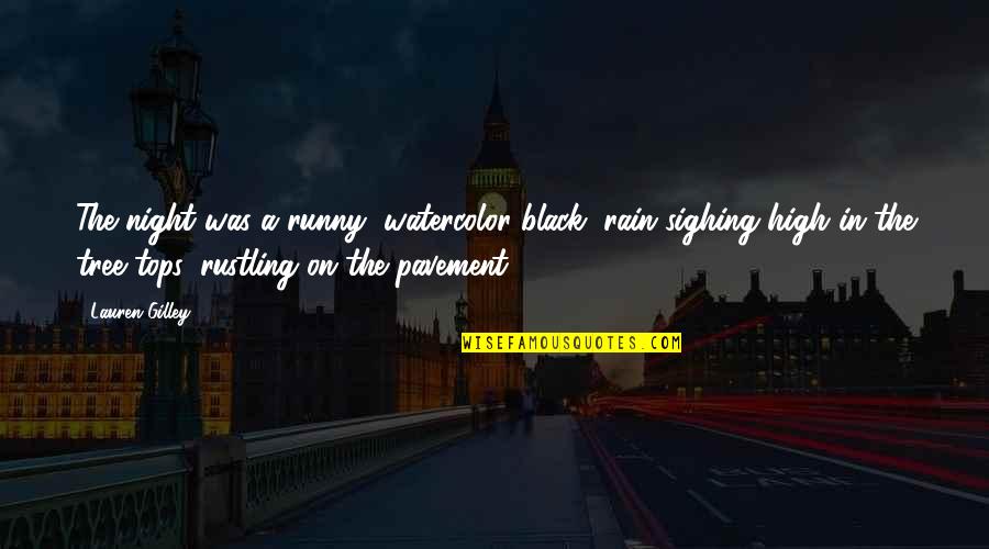 The Rain Quotes By Lauren Gilley: The night was a runny, watercolor black, rain The Rain Quotes By Lauren Gilley: The night was a runny, watercolor black, rain
