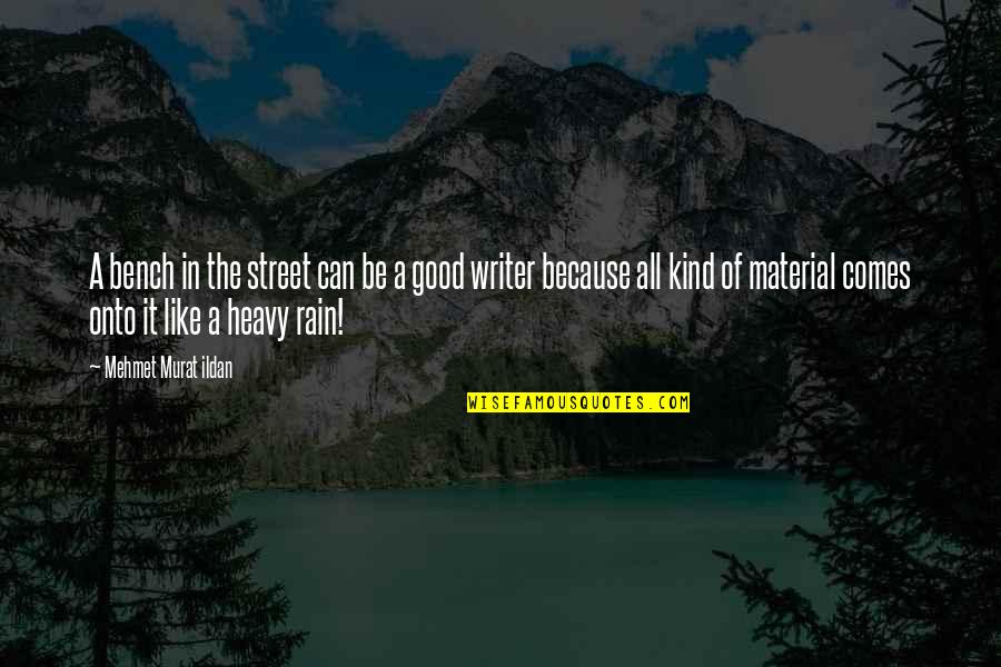 The Rain Quotes By Mehmet Murat Ildan: A bench in the street can be a The Rain Quotes By Mehmet Murat Ildan: A bench in the street can be a