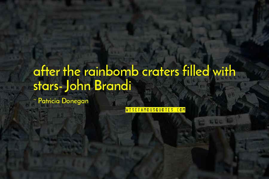 The Rain Quotes By Patricia Donegan: after the rainbomb craters filled with stars- John The Rain Quotes By Patricia Donegan: after the rainbomb craters filled with stars- John
