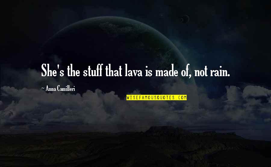 The Rainbow Bridge Quotes By Anna Camilleri: She's the stuff that lava is made of,