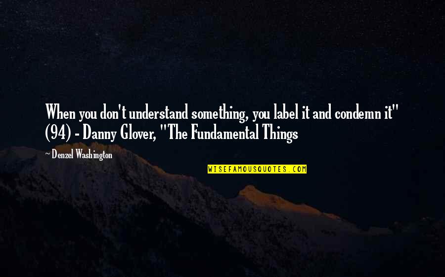 The Rainbow Bridge Quotes By Denzel Washington: When you don't understand something, you label it