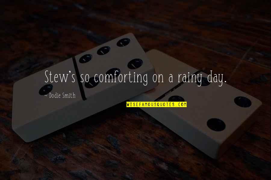 The Rainy Day Quotes By Dodie Smith: Stew's so comforting on a rainy day.