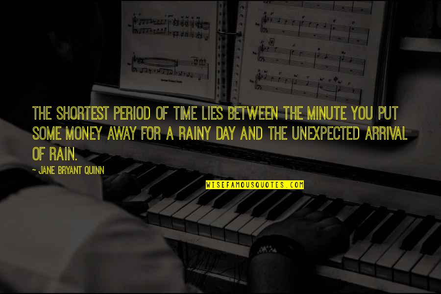 The Rainy Day Quotes By Jane Bryant Quinn: The shortest period of time lies between the