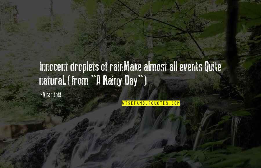 The Rainy Day Quotes By Visar Zhiti: Innocent droplets of rainMake almost all events Quite