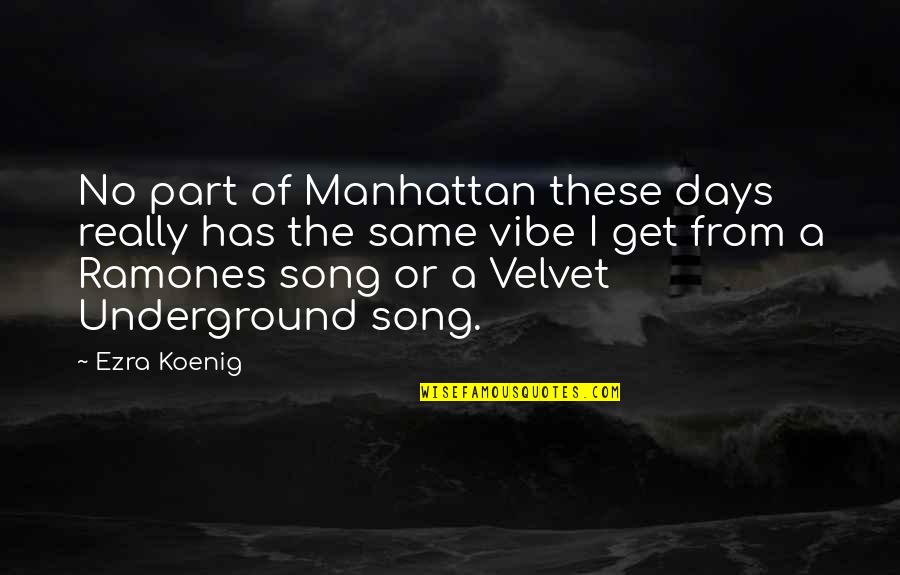 The Ramones Quotes By Ezra Koenig: No part of Manhattan these days really has The Ramones Quotes By Ezra Koenig: No part of Manhattan these days really has