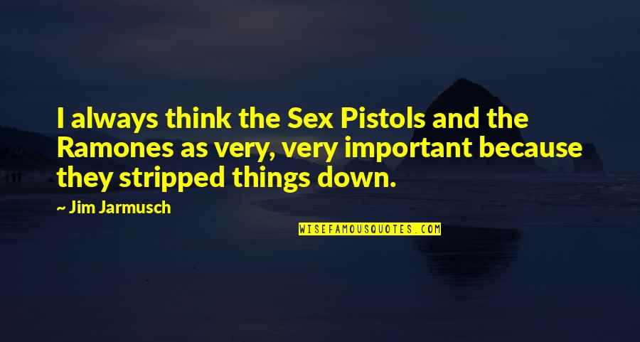 The Ramones Quotes By Jim Jarmusch: I always think the Sex Pistols and the The Ramones Quotes By Jim Jarmusch: I always think the Sex Pistols and the