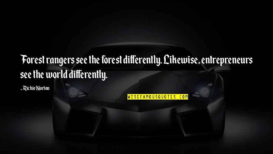 The Rangers Quotes By Richie Norton: Forest rangers see the forest differently. Likewise, entrepreneurs The Rangers Quotes By Richie Norton: Forest rangers see the forest differently. Likewise, entrepreneurs