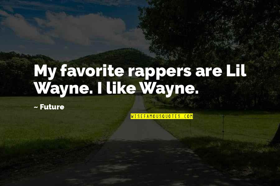 The Rapper Future Quotes By Future: My favorite rappers are Lil Wayne. I like