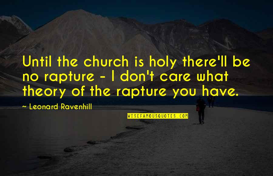 The Rapture Of The Church Quotes By Leonard Ravenhill: Until the church is holy there'll be no